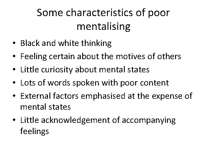 Some characteristics of poor mentalising Black and white thinking Feeling certain about the motives