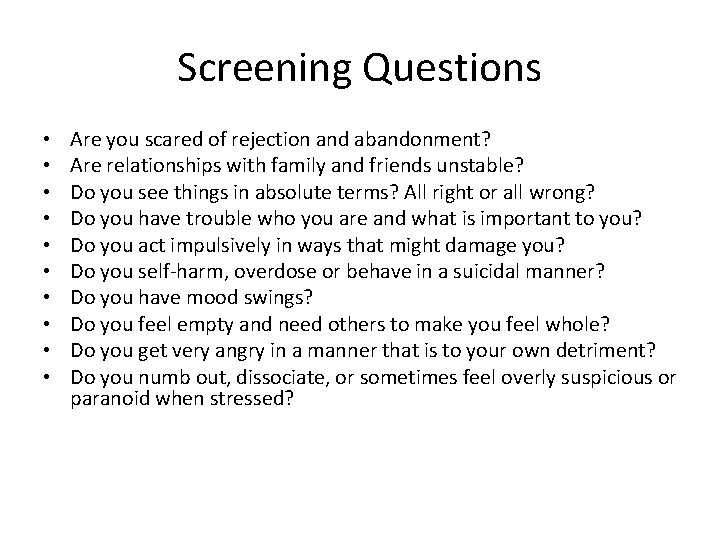 Screening Questions • • • Are you scared of rejection and abandonment? Are relationships
