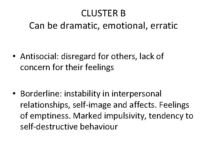 CLUSTER B Can be dramatic, emotional, erratic • Antisocial: disregard for others, lack of