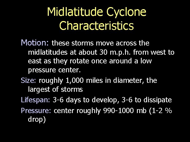 Midlatitude Cyclone Characteristics Motion: these storms move across the midlatitudes at about 30 m.