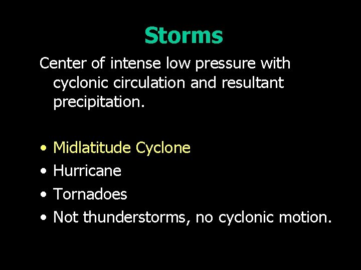 Storms Center of intense low pressure with cyclonic circulation and resultant precipitation. • •