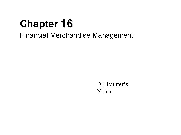 Chapter 16 Financial Merchandise Management Dr. Pointer’s Notes 