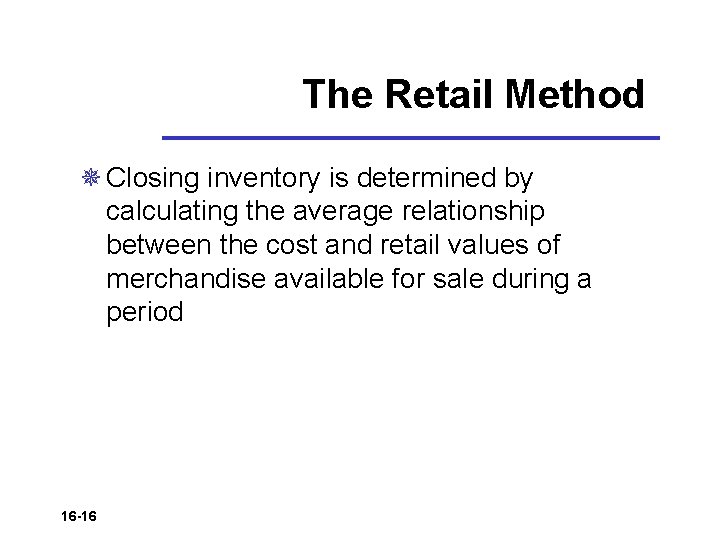 The Retail Method ¯ Closing inventory is determined by calculating the average relationship between