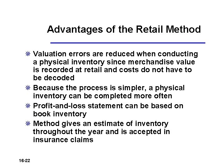Advantages of the Retail Method ¯ Valuation errors are reduced when conducting a physical