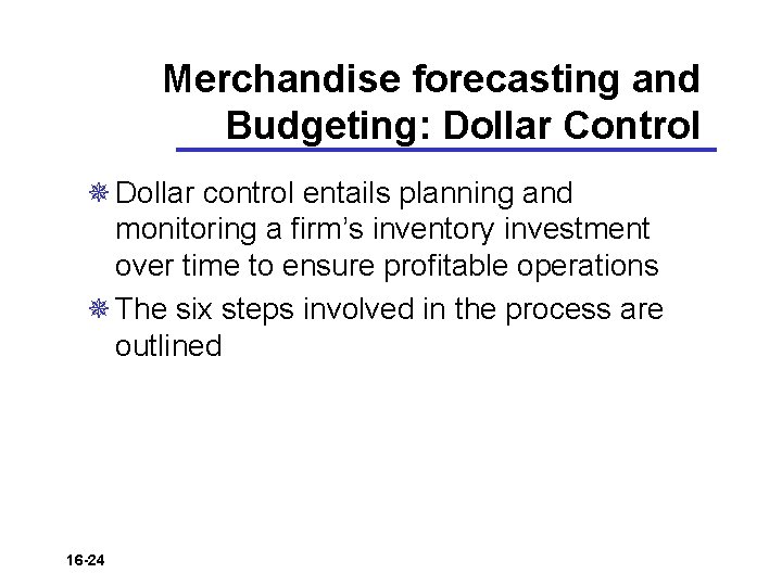 Merchandise forecasting and Budgeting: Dollar Control ¯ Dollar control entails planning and monitoring a
