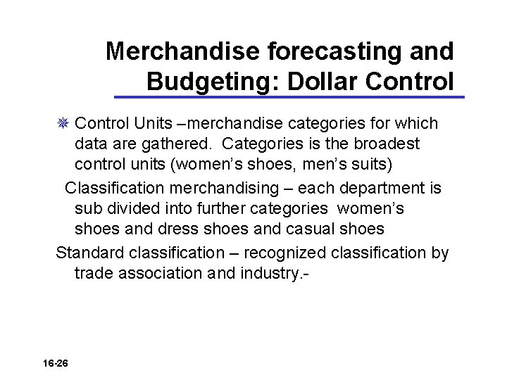 Merchandise forecasting and Budgeting: Dollar Control ¯ Control Units –merchandise categories for which data