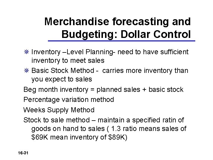 Merchandise forecasting and Budgeting: Dollar Control ¯ Inventory –Level Planning- need to have sufficient