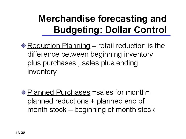 Merchandise forecasting and Budgeting: Dollar Control ¯ Reduction Planning – retail reduction is the