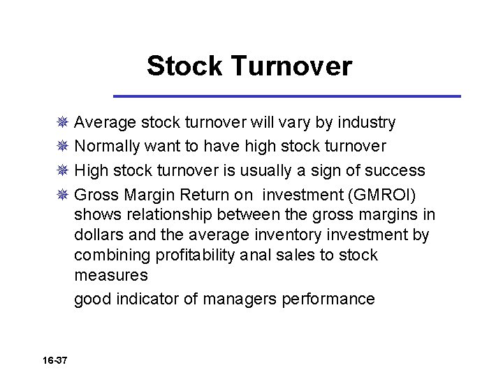 Stock Turnover ¯ Average stock turnover will vary by industry ¯ Normally want to