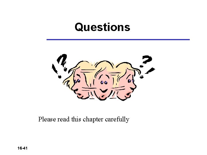 Questions Please read this chapter carefully 16 -41 
