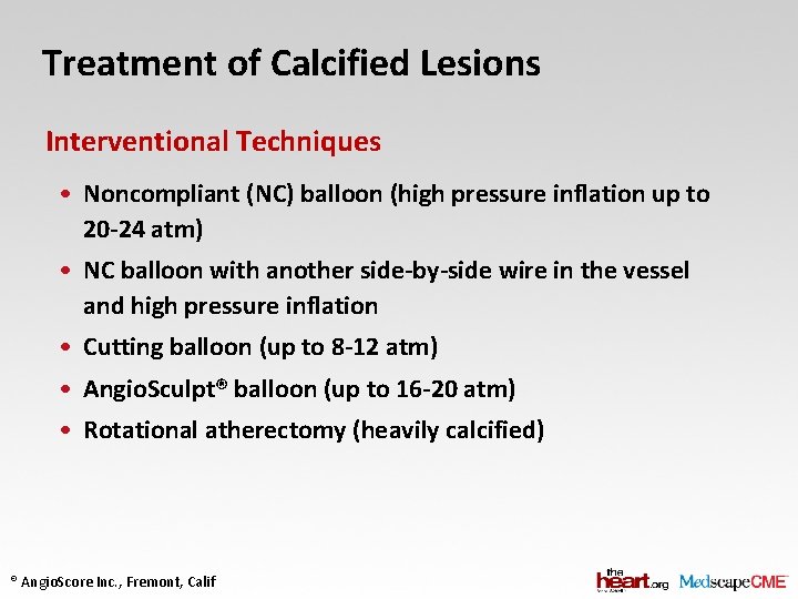 Treatment of Calcified Lesions Interventional Techniques • Noncompliant (NC) balloon (high pressure inflation up