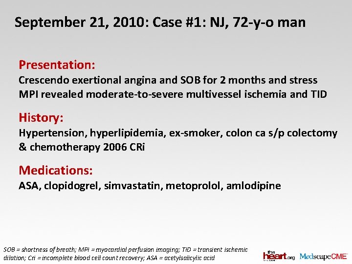 September 21, 2010: Case #1: NJ, 72 -y-o man Presentation: Crescendo exertional angina and