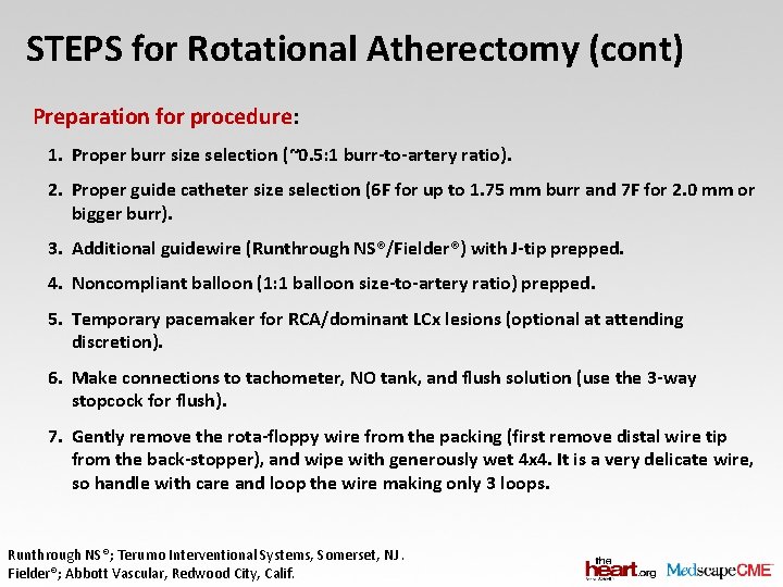 STEPS for Rotational Atherectomy (cont) Preparation for procedure: 1. Proper burr size selection (~0.