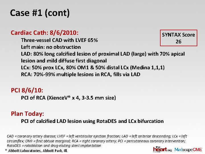 Case #1 (cont) Cardiac Cath: 8/6/2010: SYNTAX Score 26 Three-vessel CAD with LVEF 65%