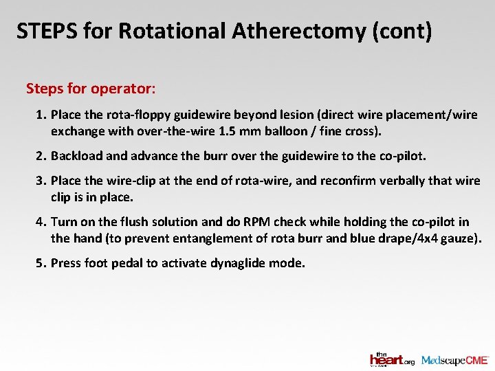 STEPS for Rotational Atherectomy (cont) Steps for operator: 1. Place the rota-floppy guidewire beyond