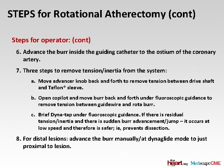 STEPS for Rotational Atherectomy (cont) Steps for operator: (cont) 6. Advance the burr inside
