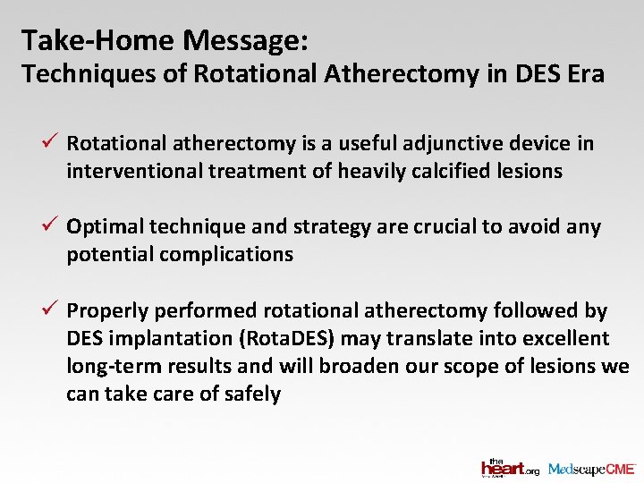 Take-Home Message: Techniques of Rotational Atherectomy in DES Era ü Rotational atherectomy is a