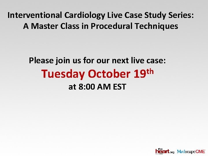 Interventional Cardiology Live Case Study Series: A Master Class in Procedural Techniques Please join