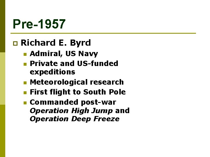 Pre-1957 p Richard E. Byrd n n n Admiral, US Navy Private and US-funded