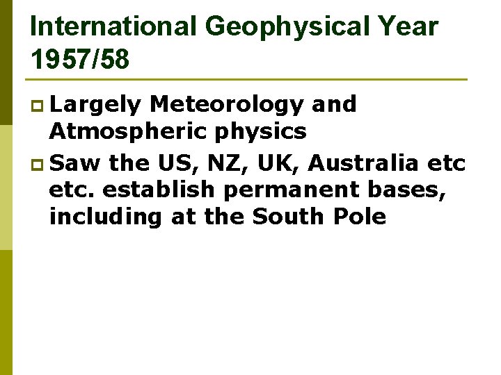 International Geophysical Year 1957/58 p Largely Meteorology and Atmospheric physics p Saw the US,