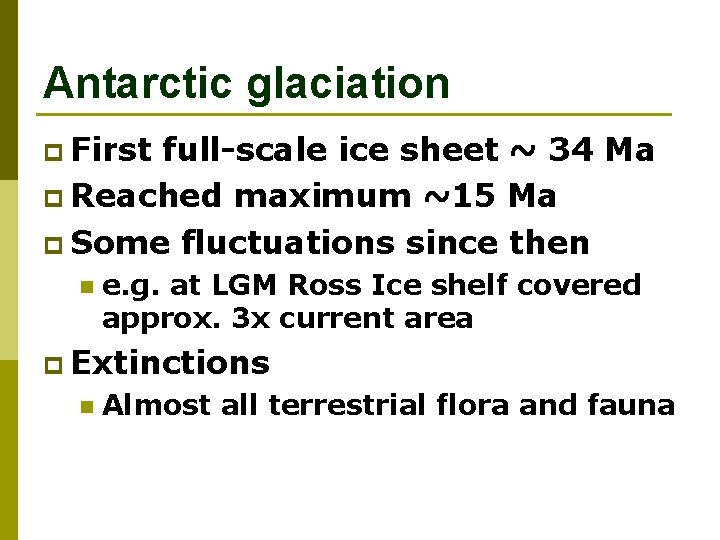 Antarctic glaciation p First full-scale ice sheet ~ 34 Ma p Reached maximum ~15