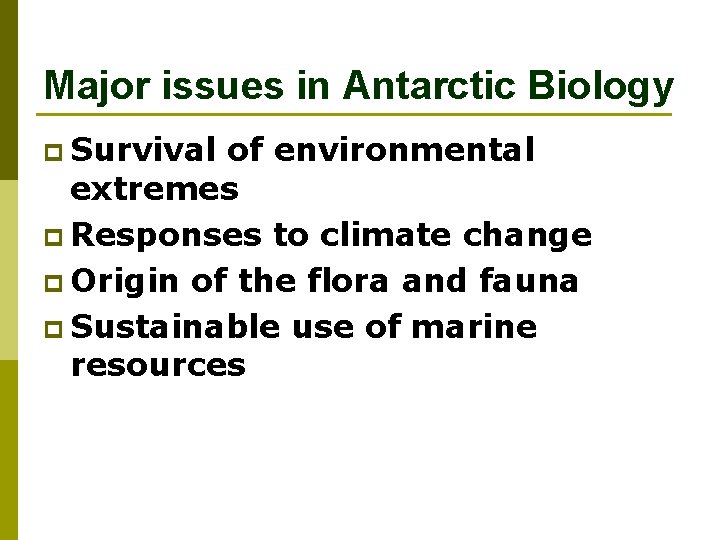 Major issues in Antarctic Biology p Survival of environmental extremes p Responses to climate