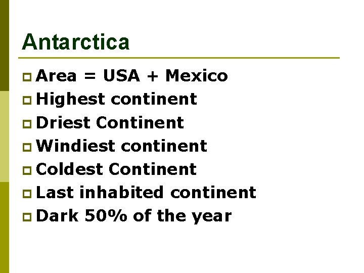 Antarctica p Area = USA + Mexico p Highest continent p Driest Continent p