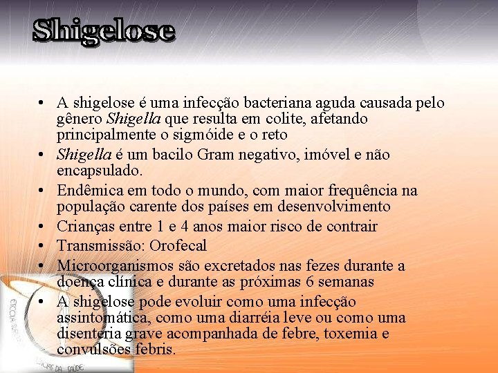  • A shigelose é uma infecção bacteriana aguda causada pelo gênero Shigella que