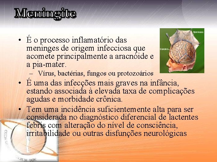  • É o processo inflamatório das meninges de origem infecciosa que acomete principalmente