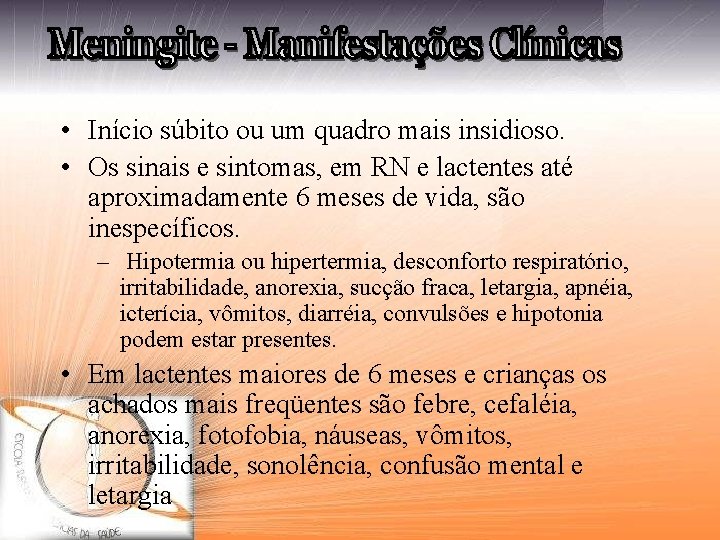  • Início súbito ou um quadro mais insidioso. • Os sinais e sintomas,