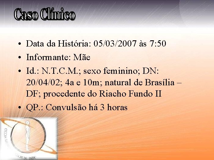  • Data da História: 05/03/2007 às 7: 50 • Informante: Mãe • Id.