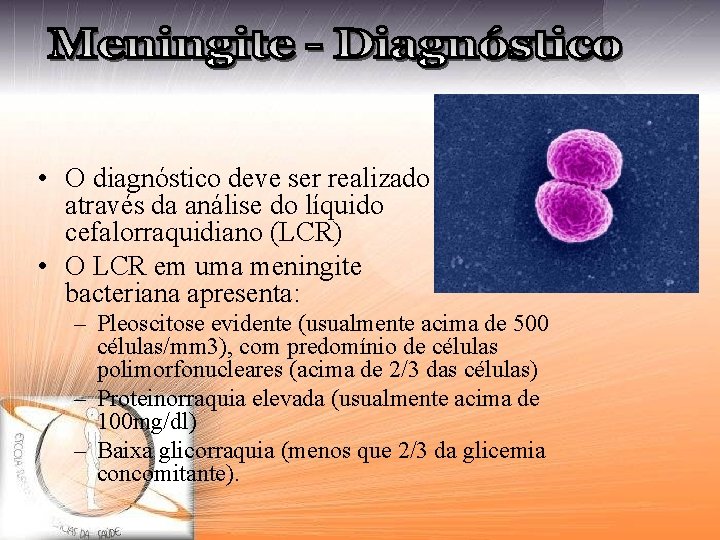  • O diagnóstico deve ser realizado através da análise do líquido cefalorraquidiano (LCR)