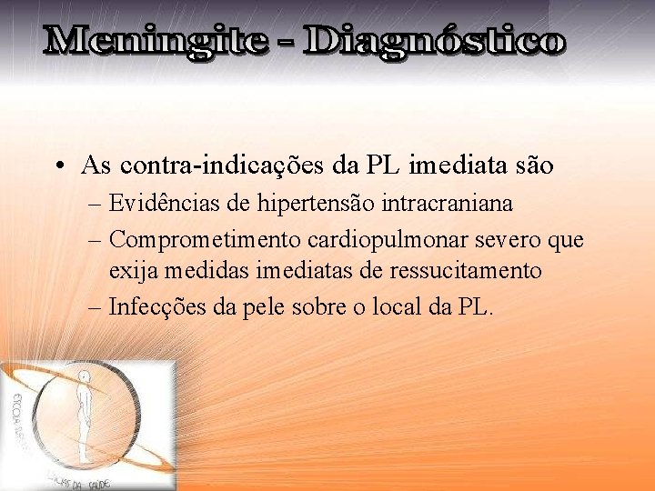  • As contra-indicações da PL imediata são – Evidências de hipertensão intracraniana –