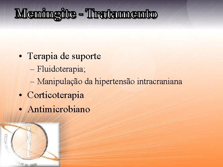  • Terapia de suporte – Fluidoterapia; – Manipulação da hipertensão intracraniana • Corticoterapia