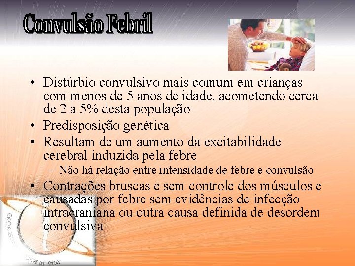  • Distúrbio convulsivo mais comum em crianças com menos de 5 anos de