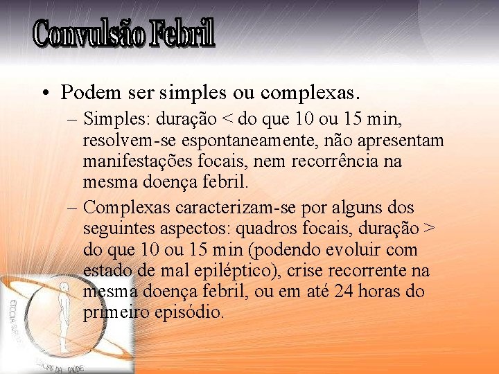  • Podem ser simples ou complexas. – Simples: duração < do que 10