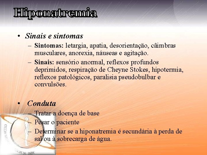  • Sinais e sintomas – Sintomas: letargia, apatia, desorientação, câimbras musculares, anorexia, náuseas