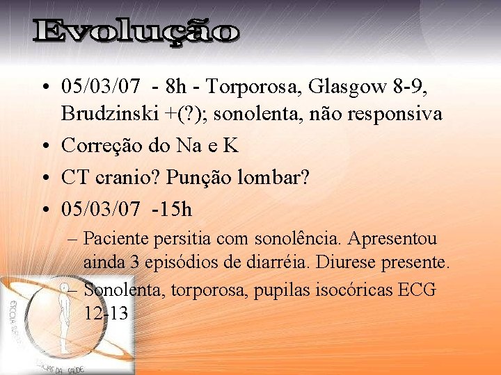  • 05/03/07 - 8 h - Torporosa, Glasgow 8 -9, Brudzinski +(? );