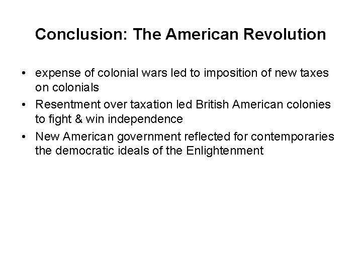 Conclusion: The American Revolution • expense of colonial wars led to imposition of new