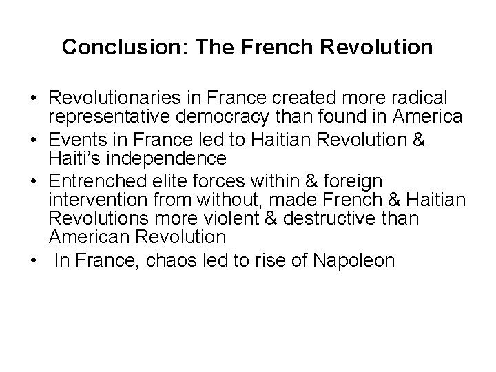 Conclusion: The French Revolution • Revolutionaries in France created more radical representative democracy than