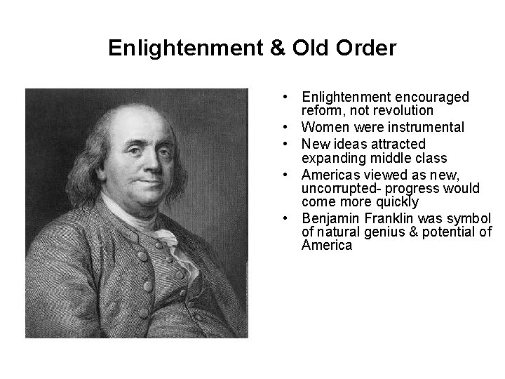 Enlightenment & Old Order • Enlightenment encouraged reform, not revolution • Women were instrumental