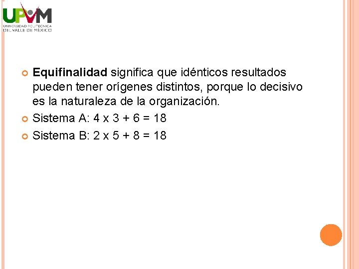 Equifinalidad significa que idénticos resultados pueden tener orígenes distintos, porque lo decisivo es la