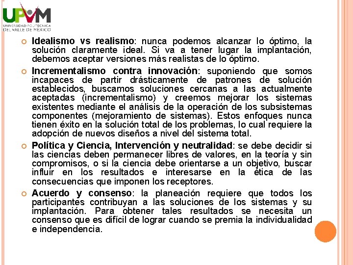  Idealismo vs realismo: nunca podemos alcanzar lo óptimo, la solución claramente ideal. Si