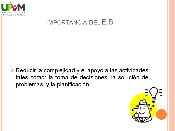 IMPORTANCIA DEL E. S Reducir la complejidad y el apoyo a las actividades tales