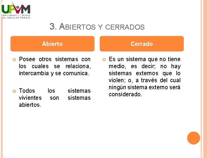 3. ABIERTOS Y CERRADOS Abierto Cerrado Posee otros sistemas con los cuales se relaciona,