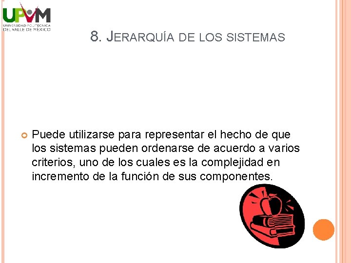 8. JERARQUÍA DE LOS SISTEMAS Puede utilizarse para representar el hecho de que los