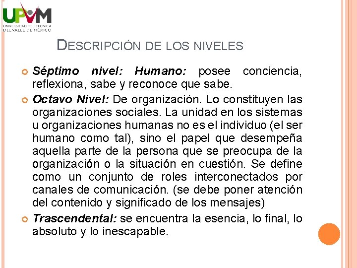 DESCRIPCIÓN DE LOS NIVELES Séptimo nivel: Humano: posee conciencia, reflexiona, sabe y reconoce que