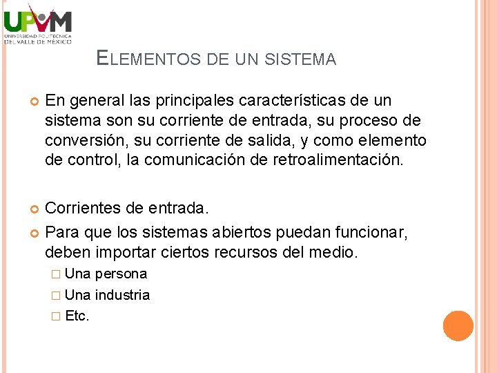 ELEMENTOS DE UN SISTEMA En general las principales características de un sistema son su