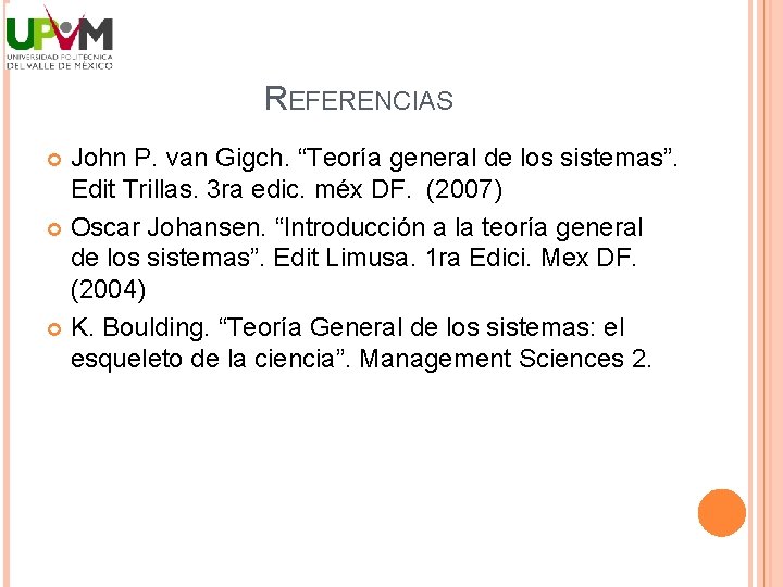 REFERENCIAS John P. van Gigch. “Teoría general de los sistemas”. Edit Trillas. 3 ra