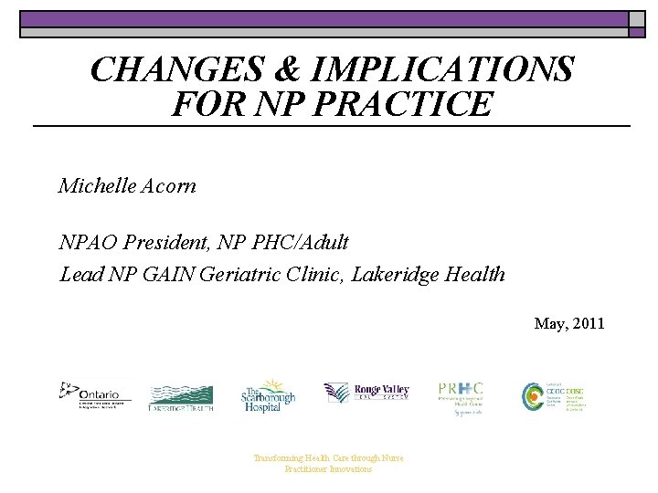 CHANGES & IMPLICATIONS FOR NP PRACTICE Michelle Acorn NPAO President, NP PHC/Adult Lead NP